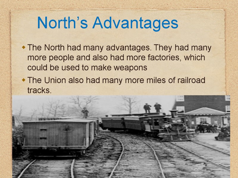 North’s Advantages The North had many advantages. They had many more people and also